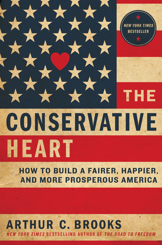 The Conservative Heart: How to Build a Fairer, Happier, and More Prosperous America The Happy Book Stack