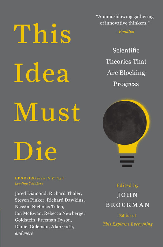 This Idea Must Die: Scientific Theories That Are Blocking Progress – A Groundbreaking Anthology of Essays from 175 Brilliant Minds (Edge Question Series, 17) The Happy Book Stack