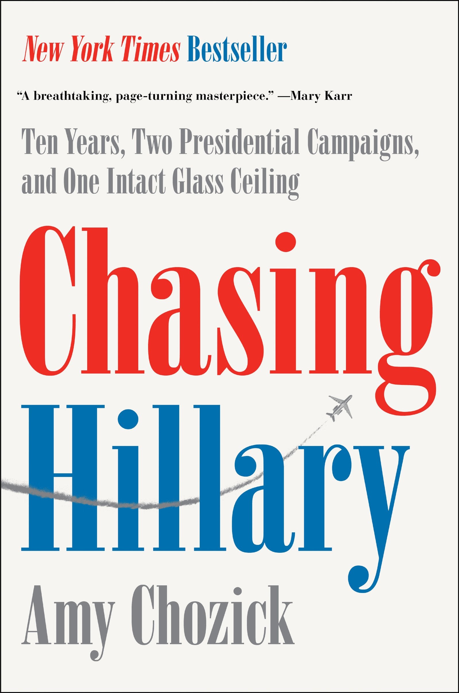 Chasing Hillary: Ten Years, Two Presidential Campaigns, and One Intact Glass Ceiling – A New York Times Bestselling Memoir from the Hillary Beat The Happy Book Stack