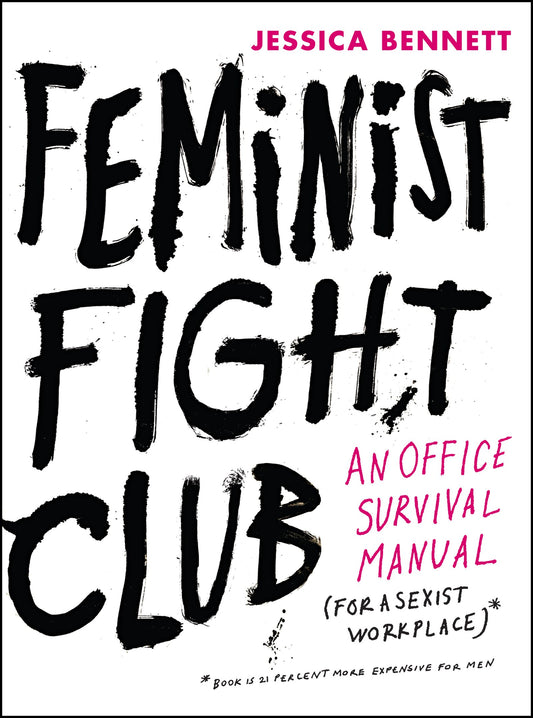 Feminist Fight Club: An Office Survival Manual for a Sexist Workplace – Named a Best Book of 2016 with Hilarious and Practical Advice for Professional Women The Happy Book Stack