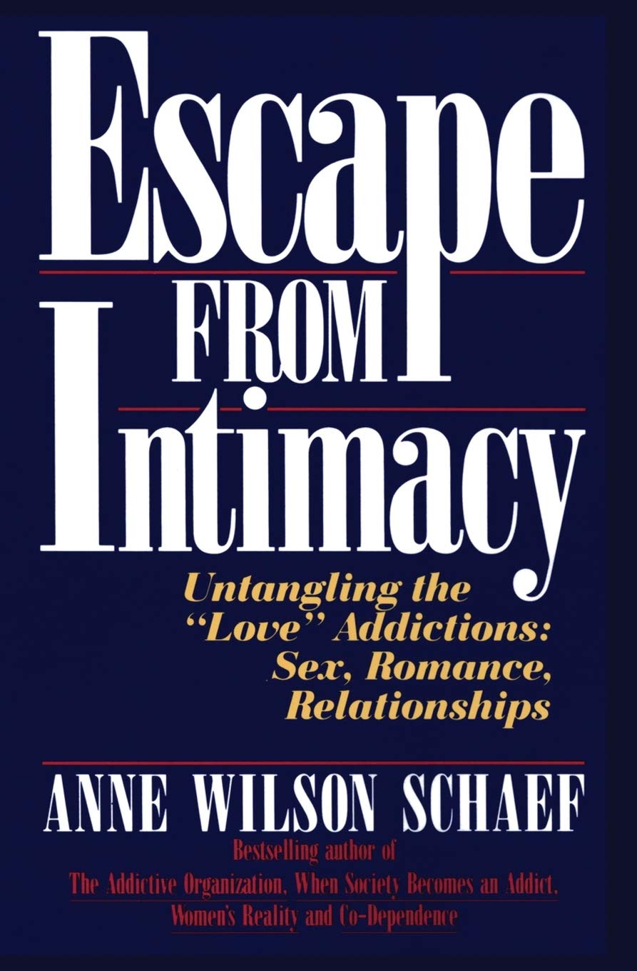 Escape from Intimacy: Untangling the ``Love'' Addictions: Sex, Romance, Relationships The Happy Book Stack
