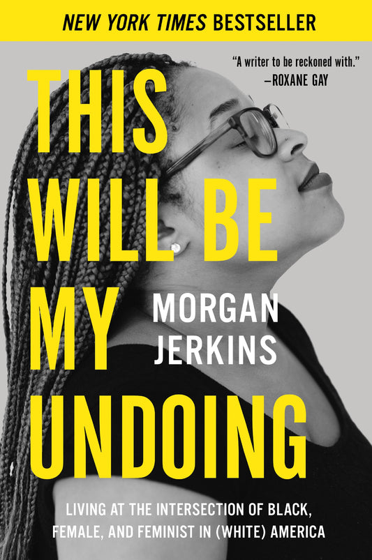 This Will Be My Undoing: Living at the Intersection of Black, Female, and Feminist in (White) America – The New York Times Bestseller: Incisive Cultural Criticism on Race and Gender The Happy Book Stack