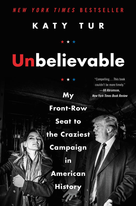 Unbelievable: My Front-Row Seat to the Craziest Campaign in American History The Happy Book Stack