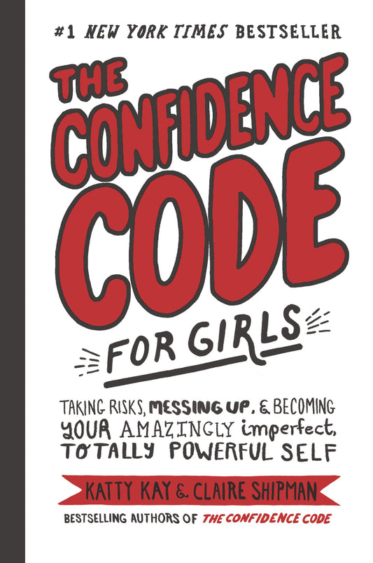 The Confidence Code for Girls: Taking Risks, Messing Up, & Becoming Your Amazingly Imperfect, Totally Powerful Self The Happy Book Stack