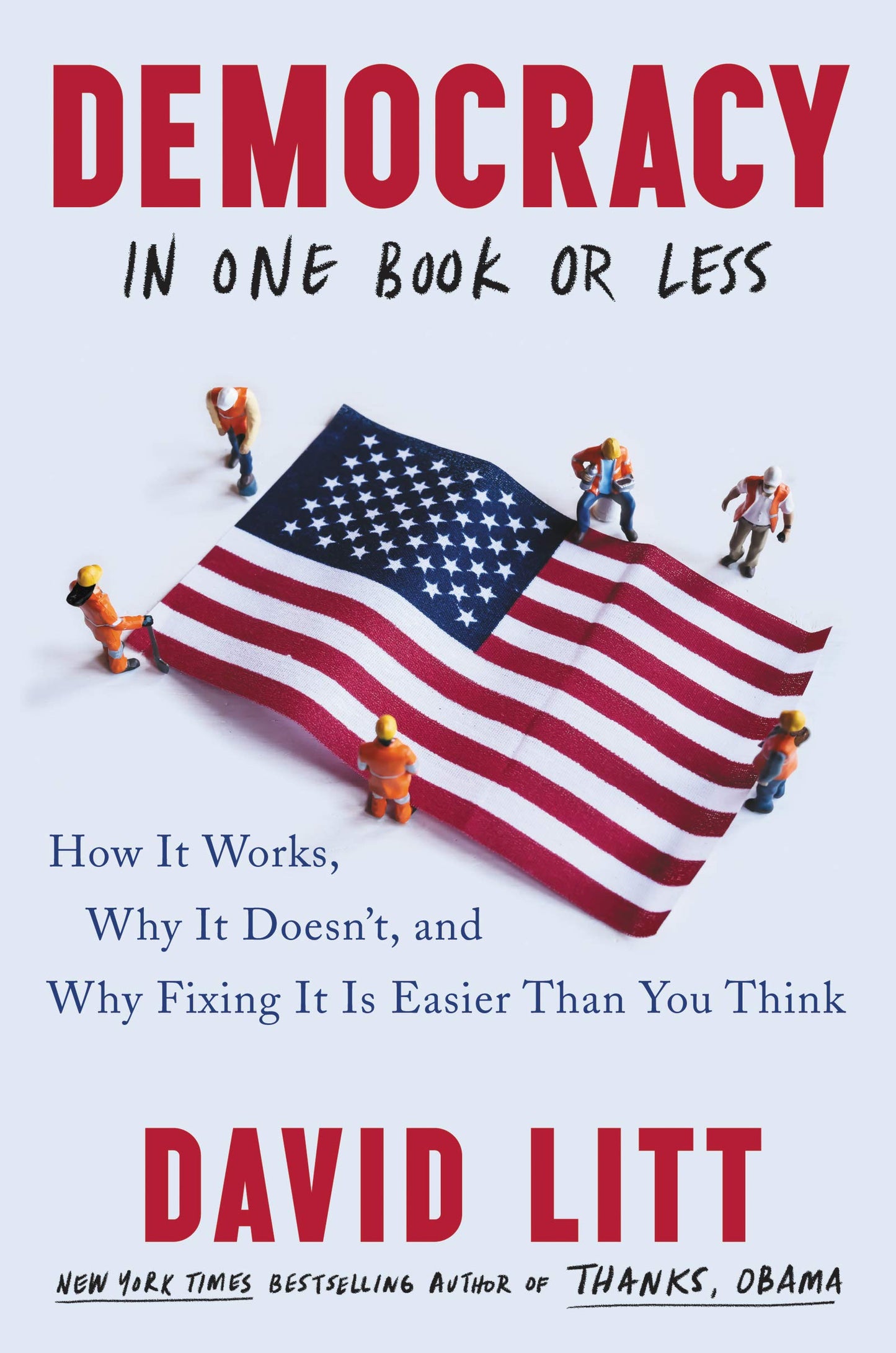 Democracy in One Book or Less: How It Works, Why It Doesn't, and Why Fixing It Is Easier Than You Think - 7530