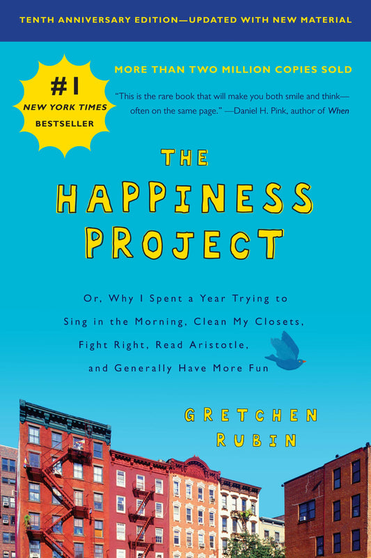 The Happiness Project, Tenth Anniversary Edition: Or, Why I Spent a Year Trying to Sing in the Morning, Clean My Closets, Fight Right, Read Aristotle, and Generally Have More Fun The Happy Book Stack