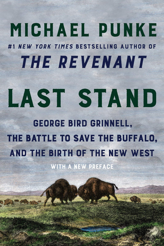 Last Stand: George Bird Grinnell, the Battle to Save the Buffalo, and the Birth of the New West The Happy Book Stack