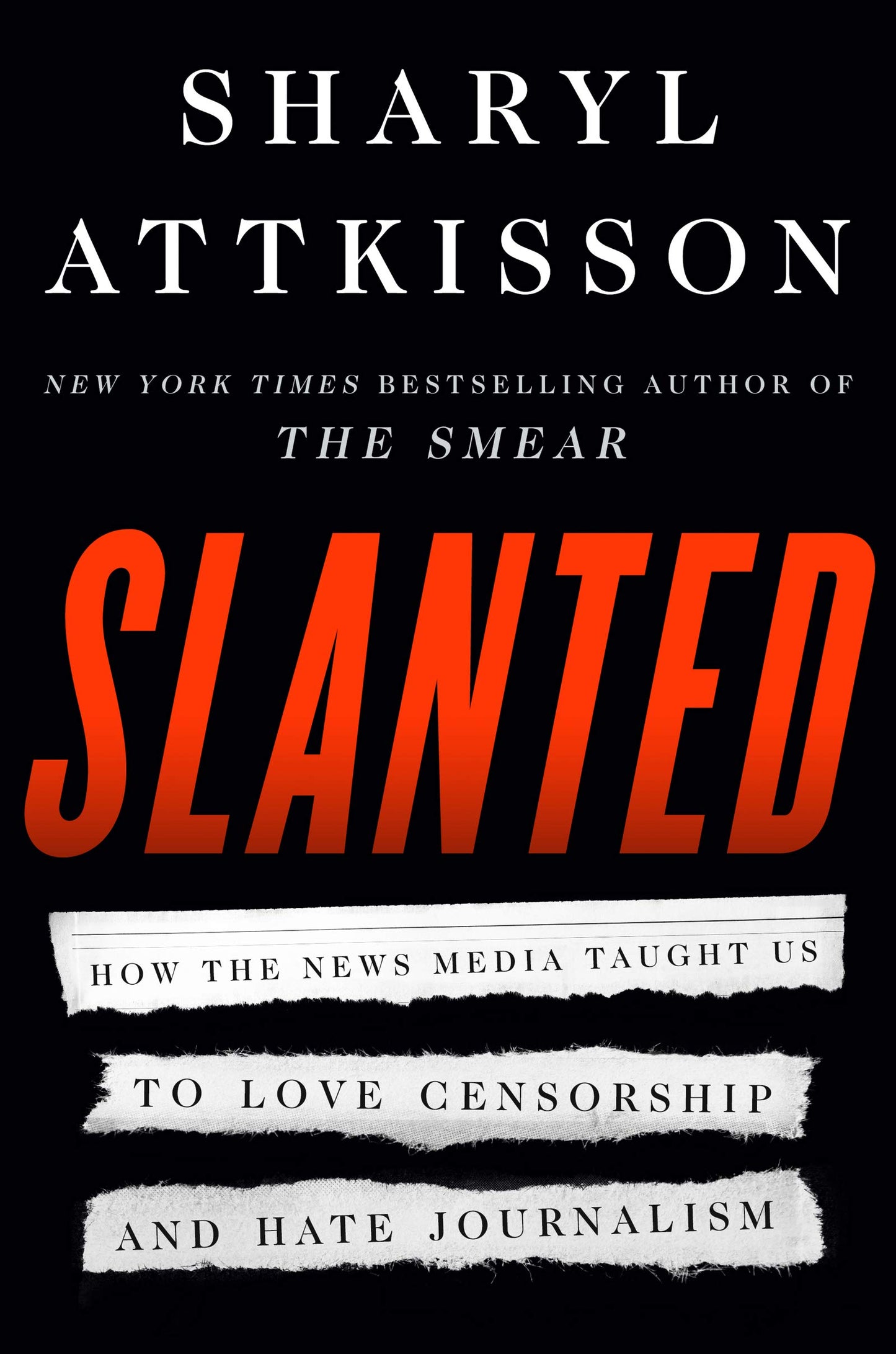 Slanted: How the News Media Taught Us to Love Censorship and Hate Journalism The Happy Book Stack