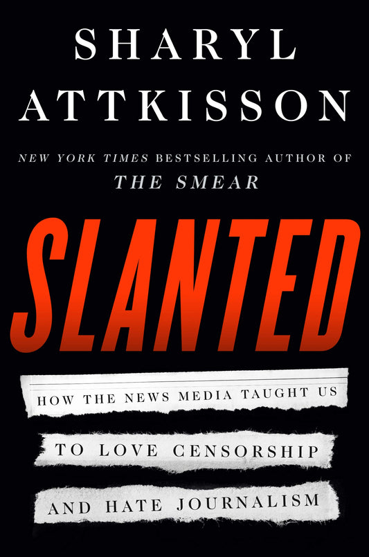 Slanted: How the News Media Taught Us to Love Censorship and Hate Journalism The Happy Book Stack