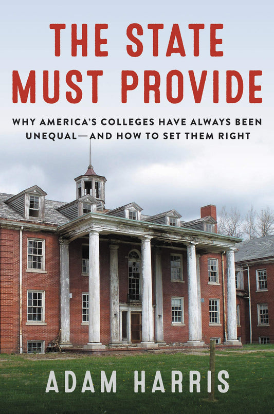 The State Must Provide: Why America's Colleges Have Always Been Unequal―and How to Set Them Right – The Definitive History of Racial Discrimination and a Daring Solution The Happy Book Stack