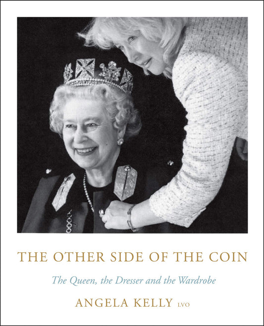 The Other Side of the Coin: The Queen, the Dresser and the Wardrobe – An Intimate Biography by Her Majesty's Personal Advisor with Never-Before-Seen Photographs