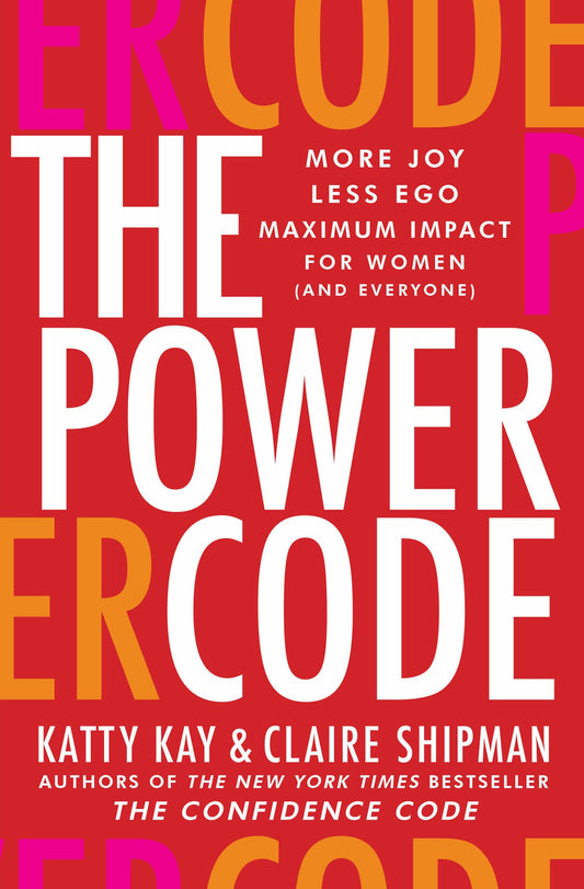 The Power Code: More Joy. Less Ego. Maximum Impact for Women (and Everyone). - 7538