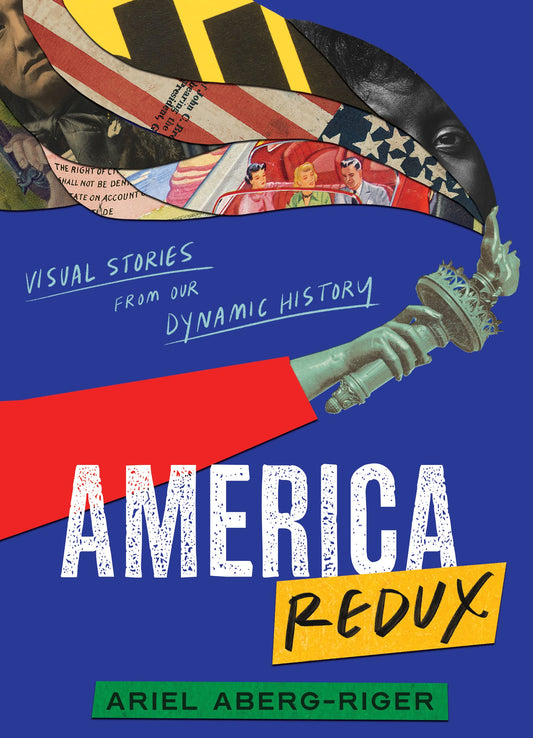 America Redux: Visual Stories from Our Dynamic History: Visual Stories from Our Dynamic History – A YALSA Finalist YA Nonfiction American History Book The Happy Book Stack