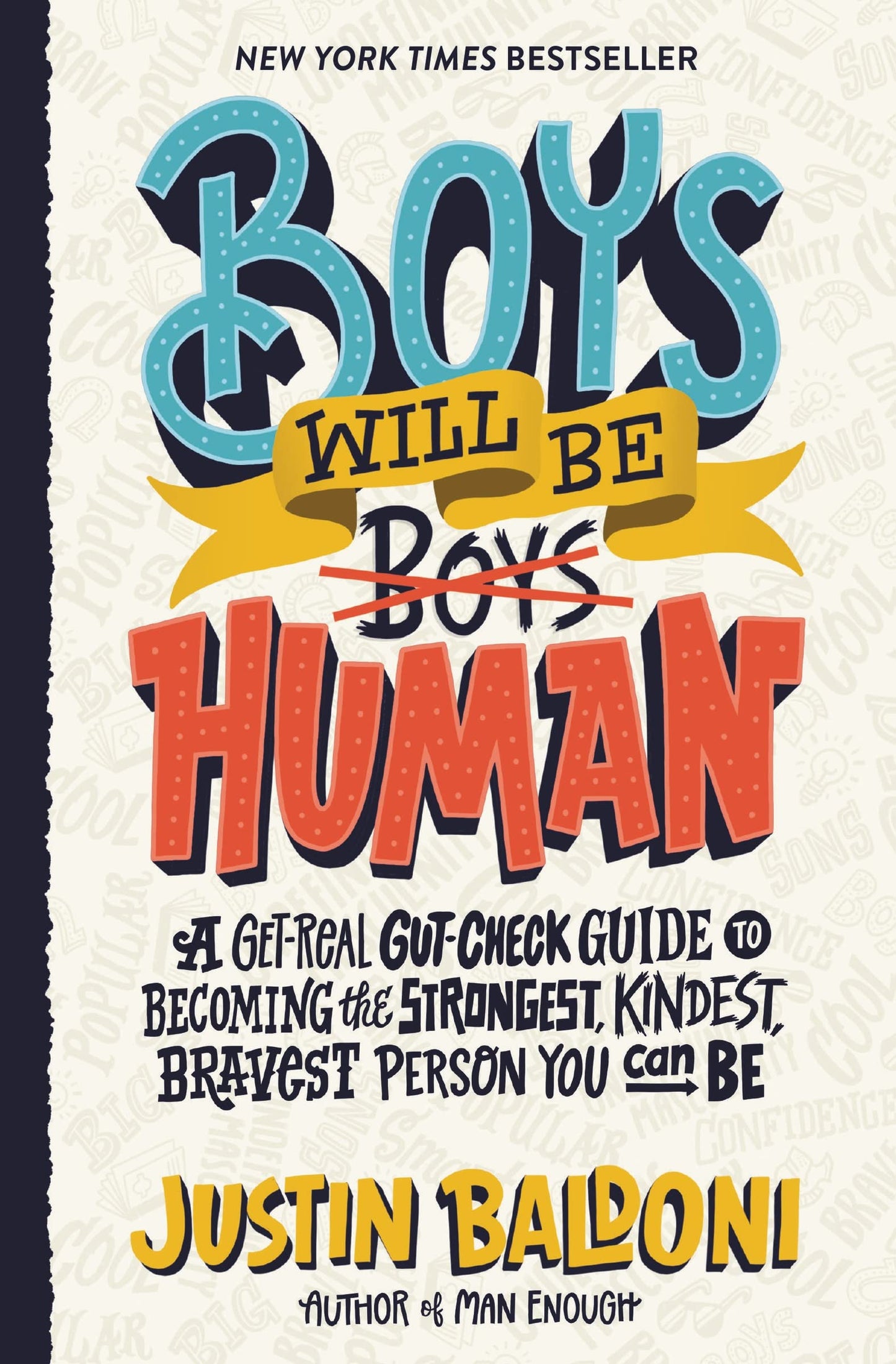 Boys Will Be Human: A Get-Real Gut-Check Guide to Becoming the Strongest, Kindest, Bravest Person You Can Be, by the Author, Actor, and Director Justin Baldoni - 2694