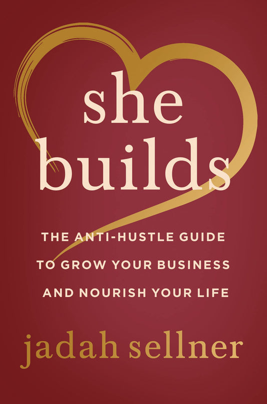 She Builds: The Anti-Hustle Guide to Grow Your Business and Nourish Your Life - 4842