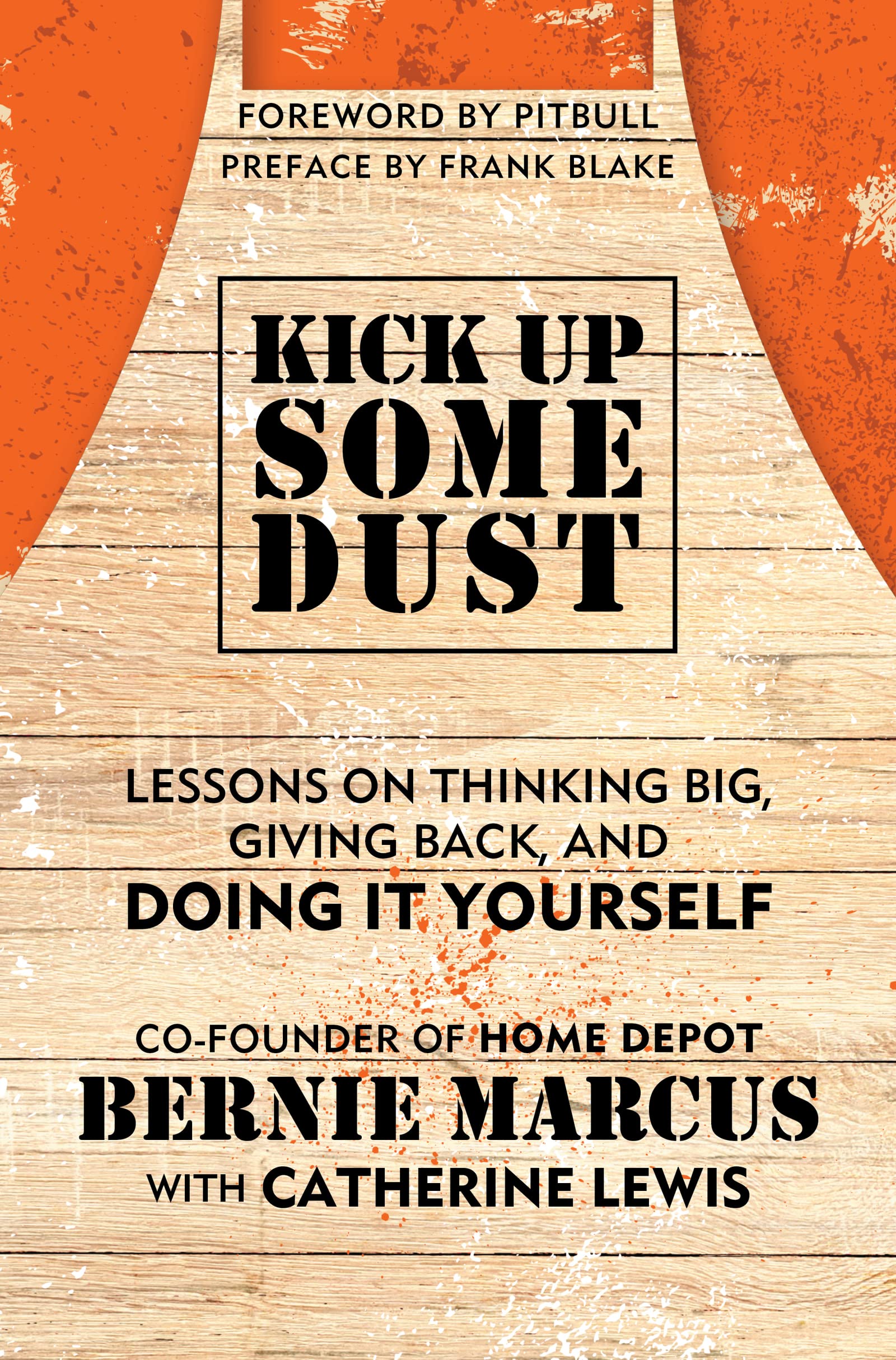 Kick Up Some Dust: Lessons on Thinking Big, Giving Back, and Doing It Yourself – The Inspiring Memoir of the Home Depot Cofounder, Entrepreneur, and Philanthropist The Happy Book Stack