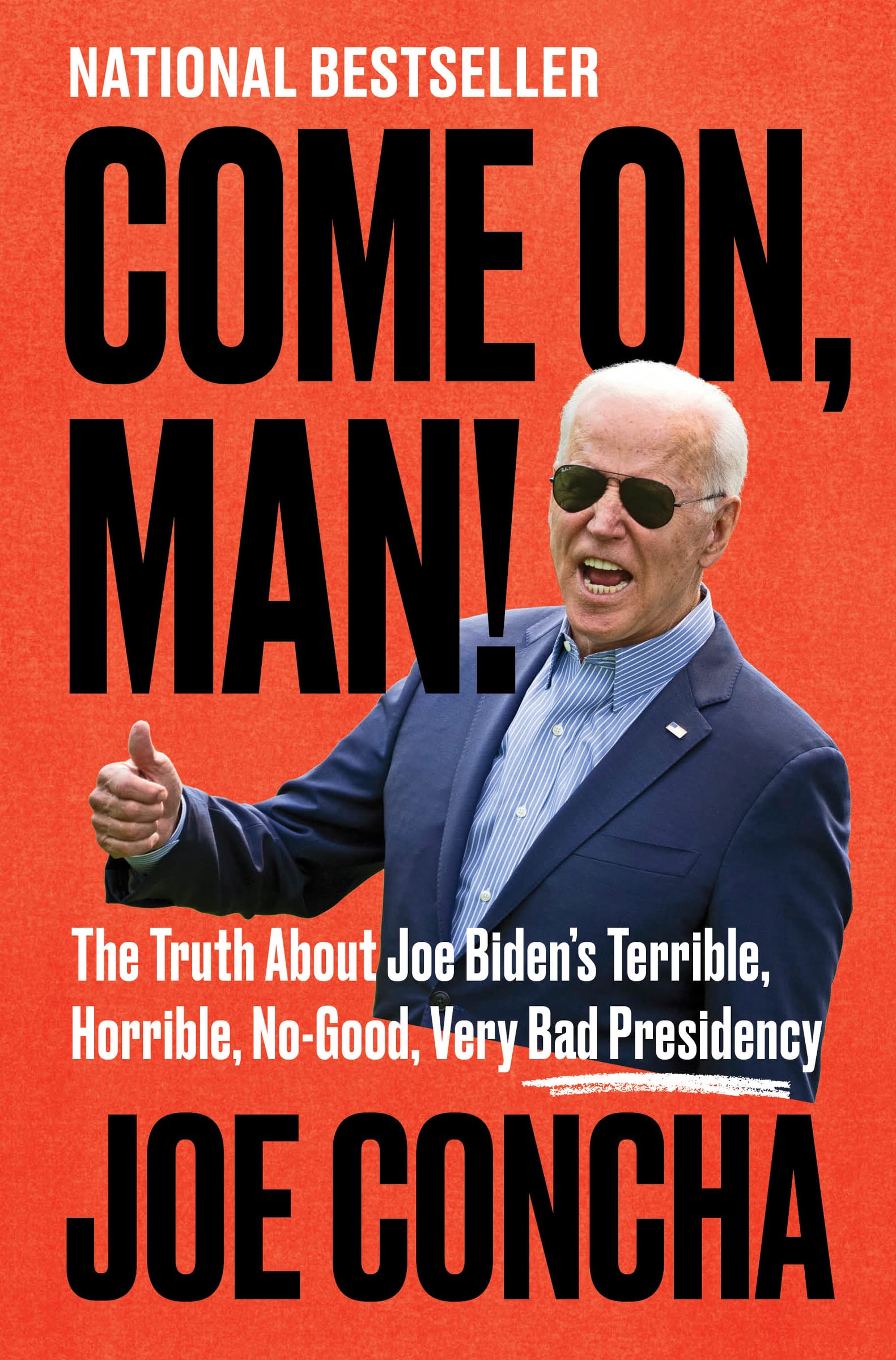 Come On, Man!: The Truth About Joe Biden's Terrible, Horrible, No-Good, Very Bad Presidency – The National Bestseller: Understanding Inflation, Immigration, and Policy Disasters The Happy Book Stack