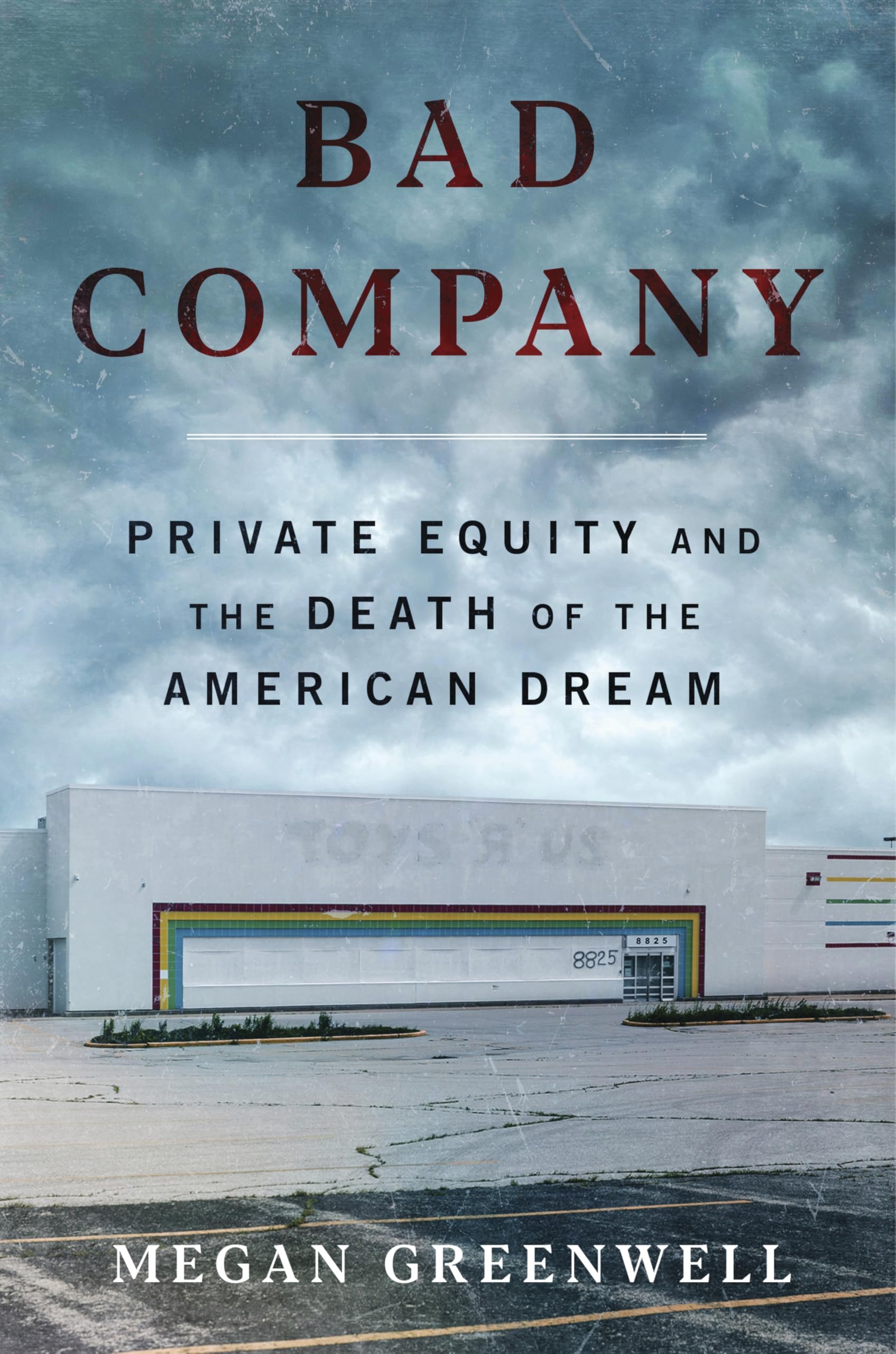 Bad Company: Private Equity and the Death of the American Dream―An Exposé of Private Equity's Devastating Impact on American Lives, Communities, and the Economy The Happy Book Stack