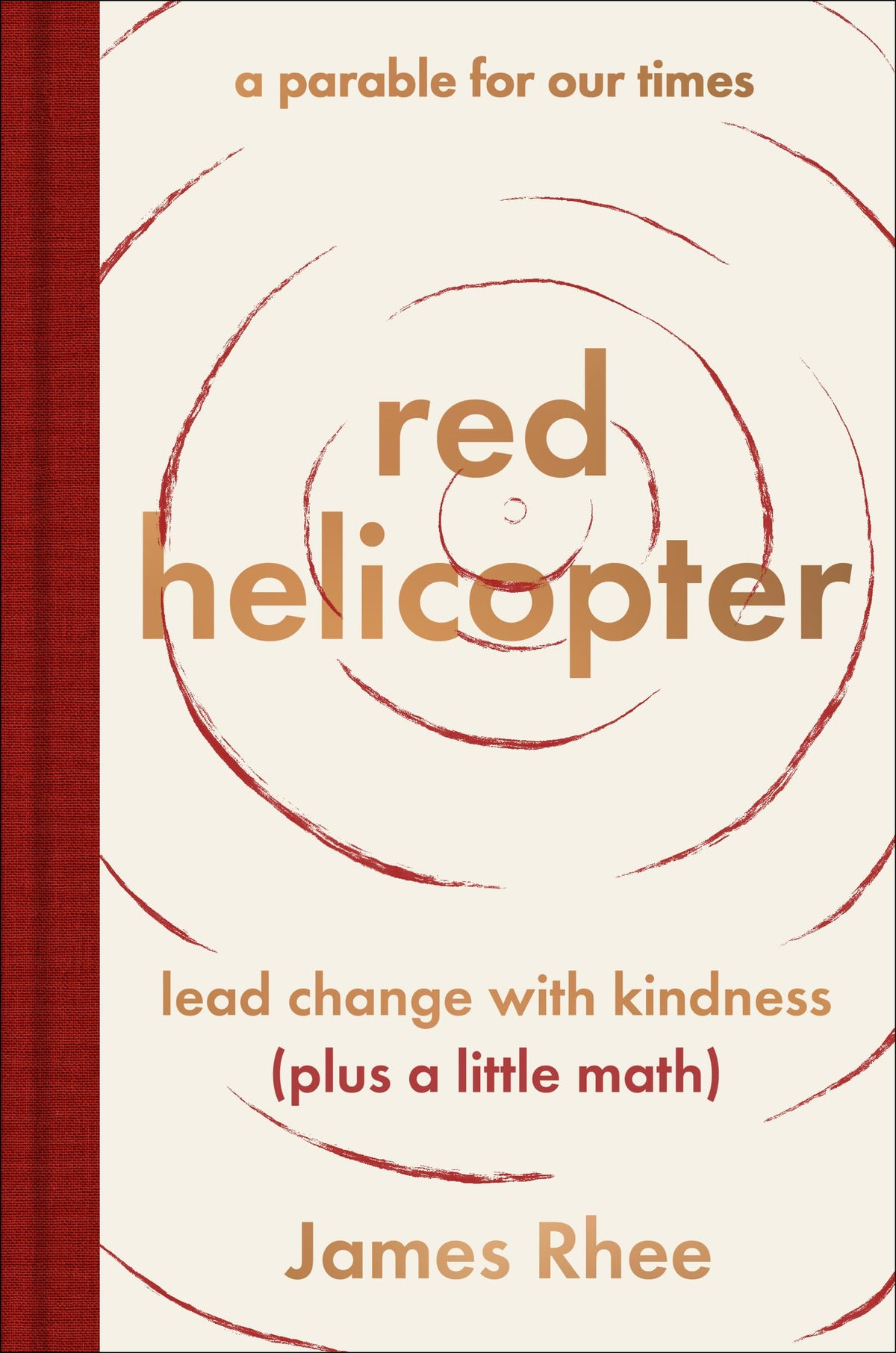 red helicopter―a parable for our times: Lead Change with Kindness (Plus a Little Math)―Transform Your Life and Business with Kindness, Wisdom, and Imagination The Happy Book Stack