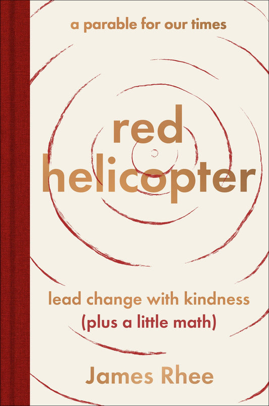 red helicopter―a parable for our times: Lead Change with Kindness (Plus a Little Math)―Transform Your Life and Business with Kindness, Wisdom, and Imagination The Happy Book Stack