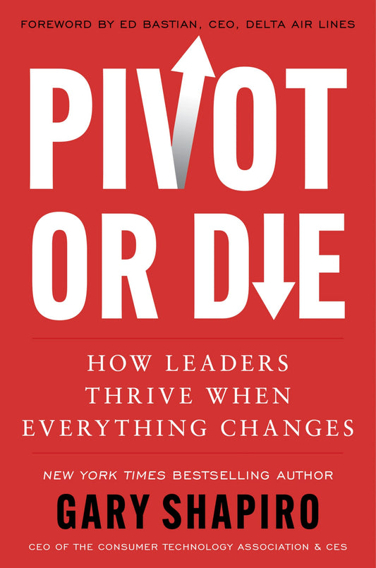 Pivot or Die: How Leaders Thrive When Everything Changes―Gary Shapiro Shares Lessons on Innovation and Success and Provides a Framework for Adapting to Unforeseen Circumstances The Happy Book Stack