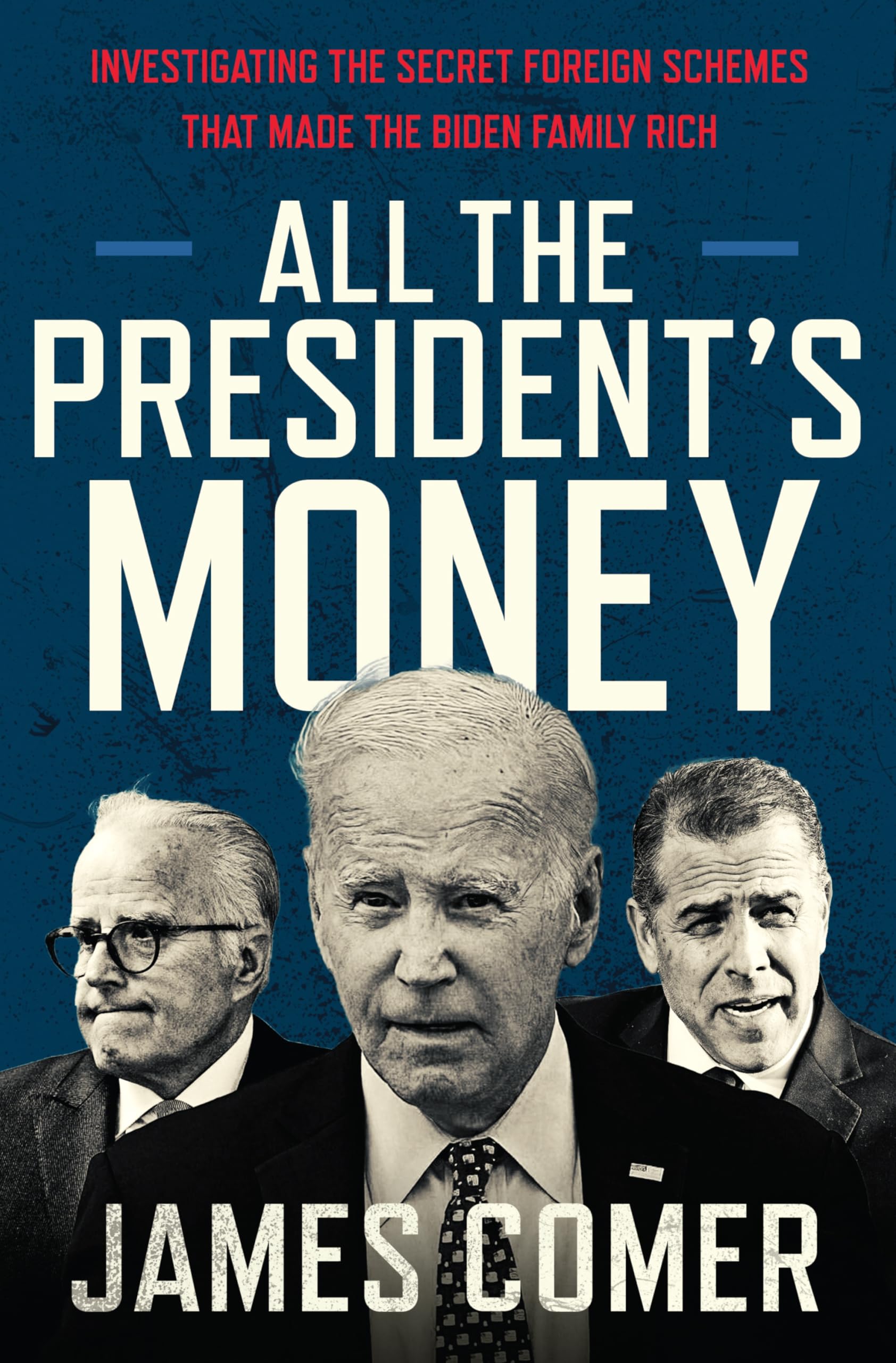 All the President's Money: Investigating the Secret Foreign Schemes That Made the Biden Family Rich – The NYT Bestselling Exposé of Corruption and Influence Peddling The Happy Book Stack