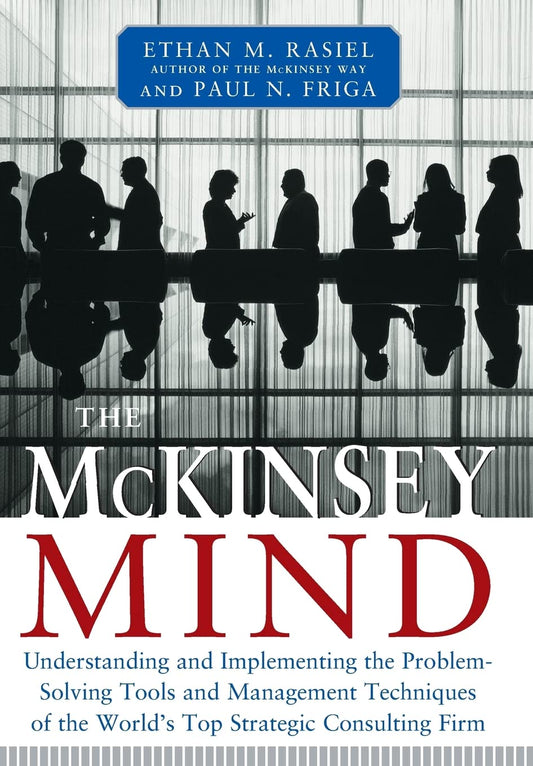 The McKinsey Mind: Understanding and Implementing the Problem-Solving Tools and Management Techniques of the World's Top Strategic Consulting Firm The Happy Book Stack