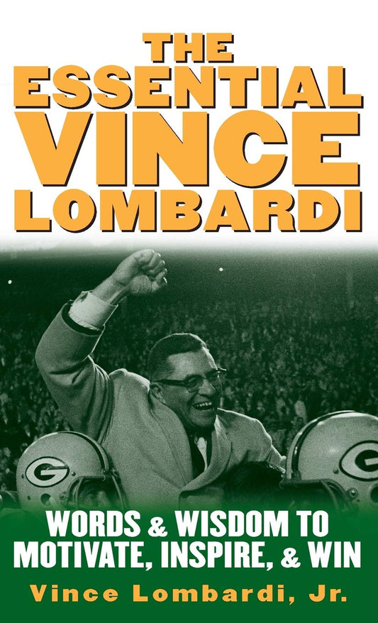 The Essential Vince Lombardi : Words & Wisdom to Motivate, Inspire, and Win The Happy Book Stack