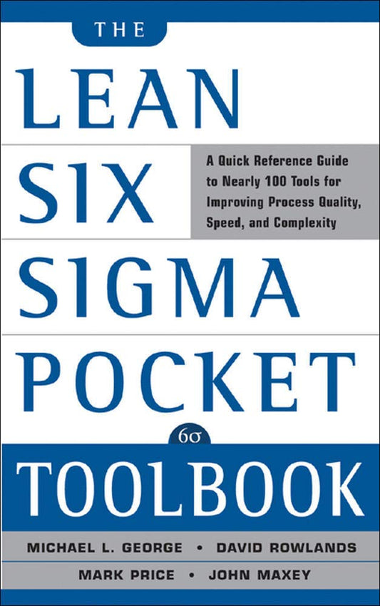 The Lean Six Sigma Pocket Toolbook: A Quick Reference Guide to 100 Tools for Improving Quality and Speed The Happy Book Stack
