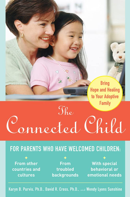 The Connected Child: Bring Hope and Healing to Your Adoptive Family - 7879