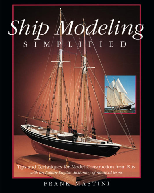 Ship Modeling Simplified: Tips and Techniques for Model Construction from Kits The Happy Book Stack