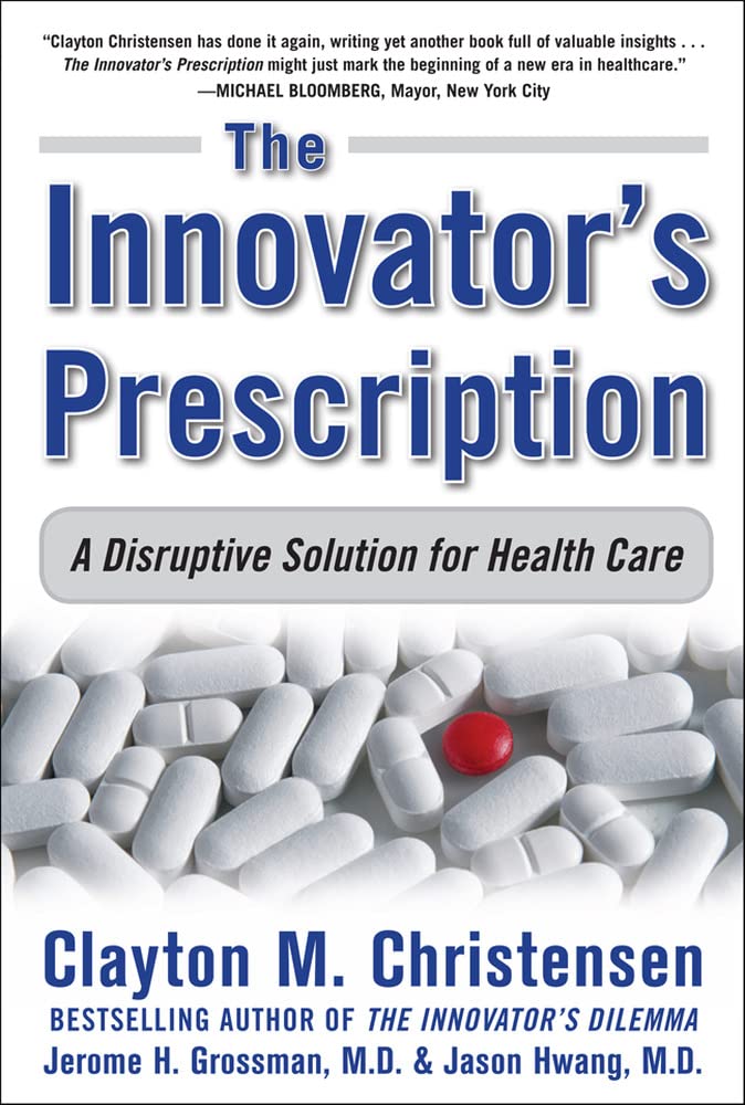 The Innovator's Prescription: A Disruptive Solution for Health Care The Happy Book Stack