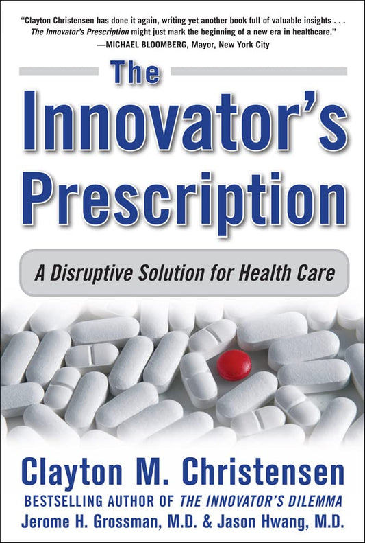 The Innovator's Prescription: A Disruptive Solution for Health Care The Happy Book Stack
