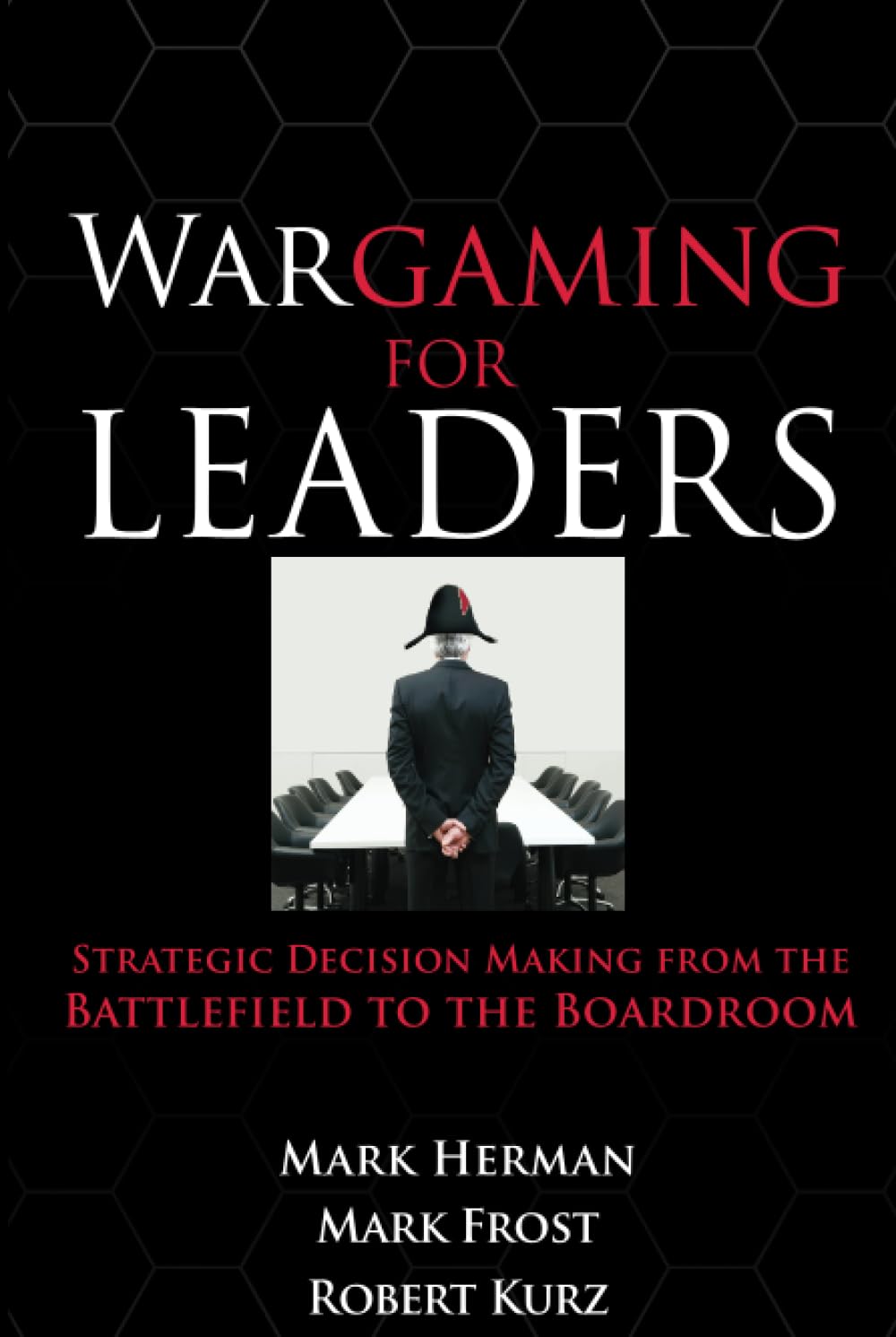 Wargaming for Leaders: Strategic Decision Making from the Battlefield to the Boardroom The Happy Book Stack
