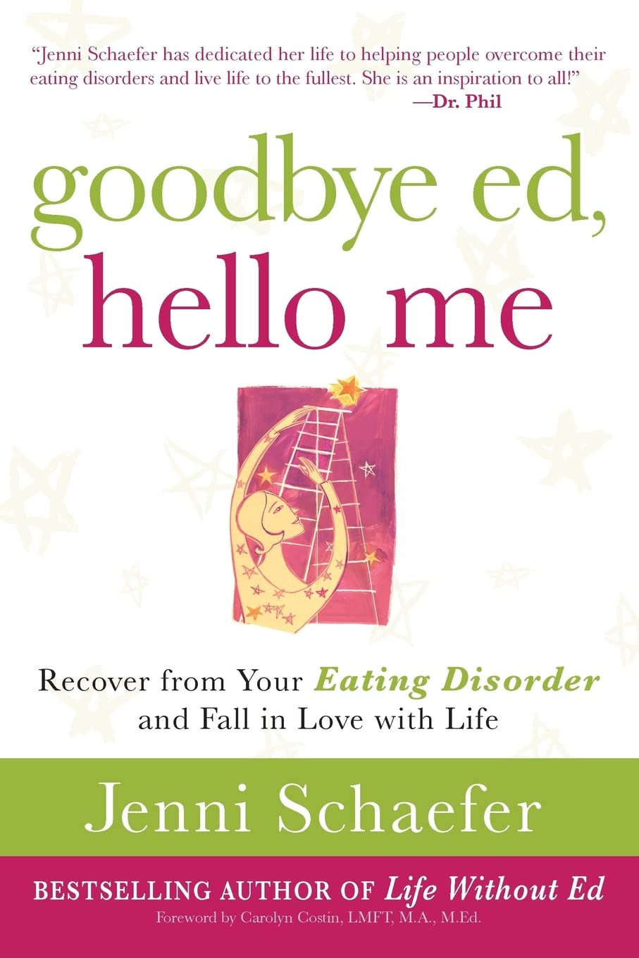 Goodbye Ed, Hello Me: Recover from Your Eating Disorder and Fall in Love with Life The Happy Book Stack