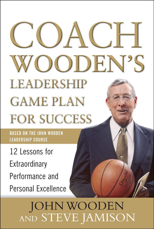 Coach Wooden's Leadership Game Plan for Success: 12 Lessons for Extraordinary Performance and Personal Excellence The Happy Book Stack