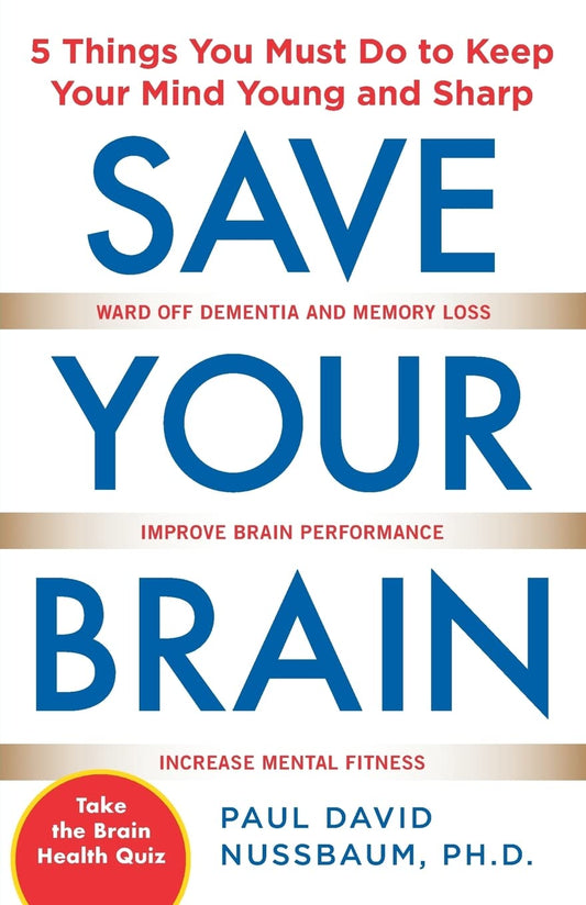 Save Your Brain: The 5 Things You Must Do to Keep Your Mind Young and Sharp The Happy Book Stack