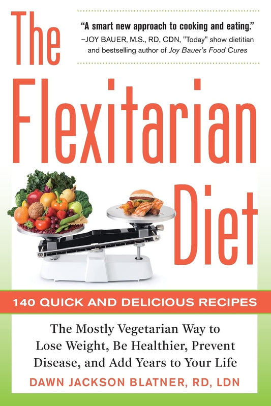 The Flexitarian Diet: The Mostly Vegetarian Way to Lose Weight, Be Healthier, Prevent Disease, and Add Years to Your Life The Happy Book Stack