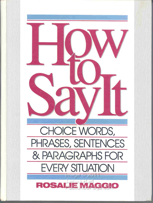 How to Say It: Choice Words, Phrases, Sentences & Paragraphs for Every Situation The Happy Book Stack
