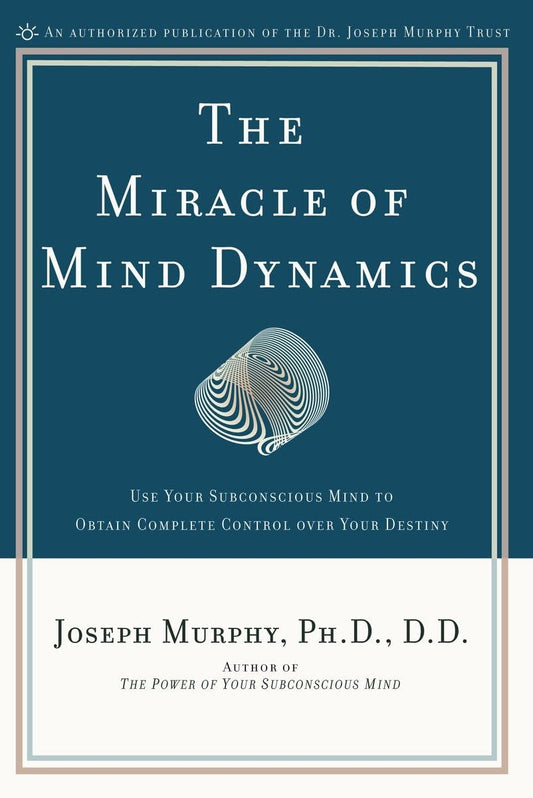 The Miracle of Mind Dynamics: Use Your Subconscious Mind to Obtain Complete Control Over Your Destiny The Happy Book Stack