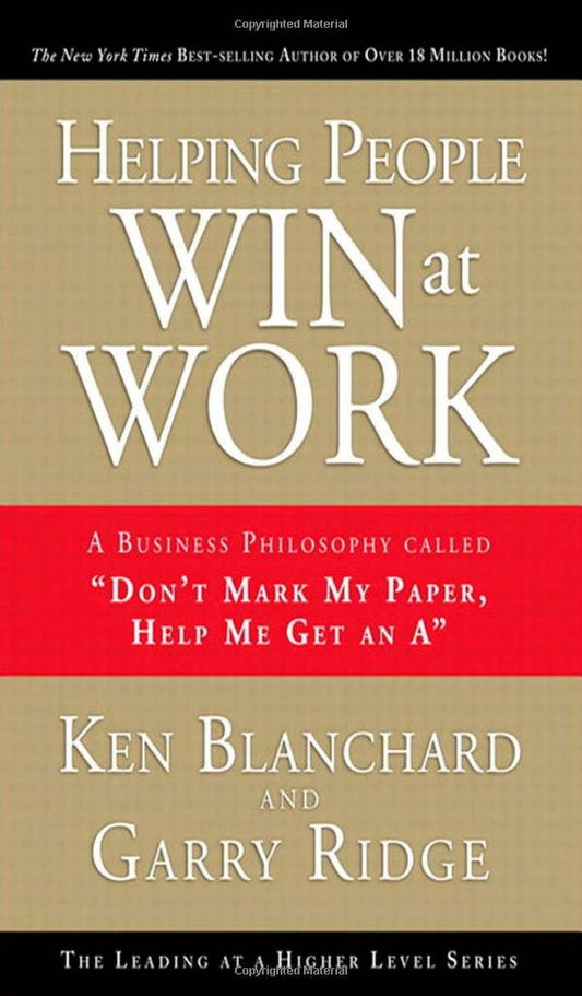 Helping People Win at Work: A Business Philosophy Called "Don't Mark My Paper, Help Me Get an A" (Achieving at a Higher Level) The Happy Book Stack