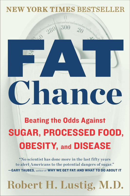 Fat Chance: Beating the Odds Against Sugar, Processed Food, Obesity, and Disease The Happy Book Stack