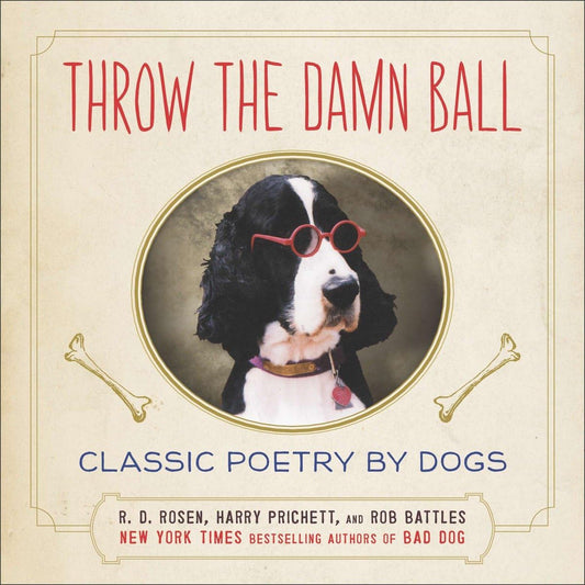 Throw the Damn Ball: Classic Poetry by Dogs - 9906