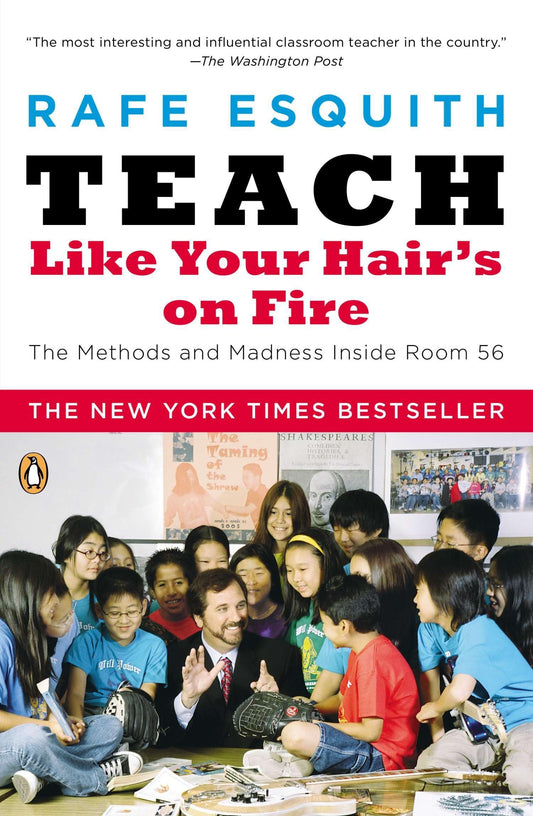 Teach Like Your Hair's on Fire: The Methods and Madness Inside Room 56 The Happy Book Stack