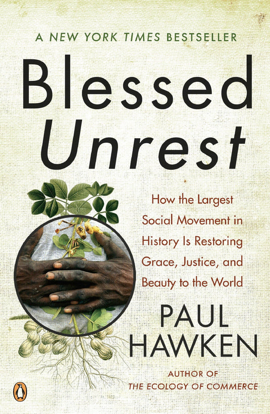 Blessed Unrest: How the Largest Social Movement in History Is Restoring Grace, Justice, and Beauty to the World The Happy Book Stack