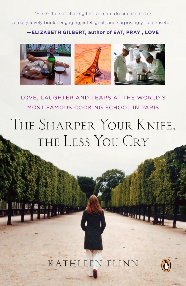The Sharper Your Knife, the Less You Cry: Love, Laughter, and Tears in Paris at the World's Most Famous Cooking School The Happy Book Stack