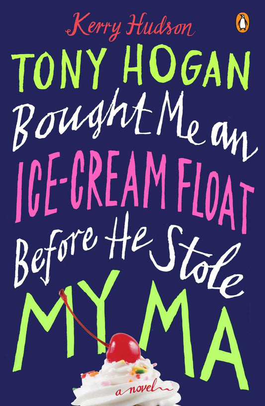 Tony Hogan Bought Me an Ice-Cream Float Before He Stole My Ma: A Novel The Happy Book Stack