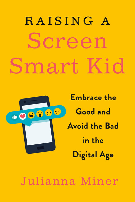 Raising a Screen-Smart Kid: Embrace the Good and Avoid the Bad in the Digital Age - 4378