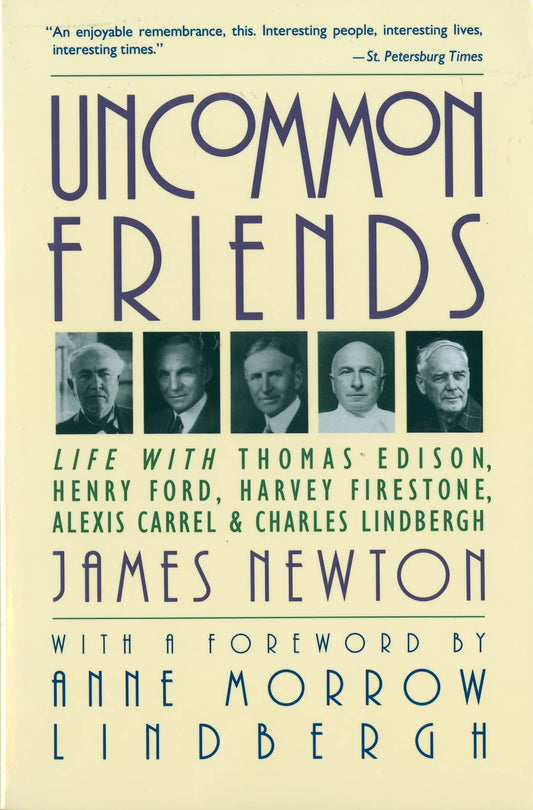 Uncommon Friends: Life with Thomas Edison, Henry Ford, Harvey Firestone, Alexis Carrel, and Charles Lindbergh The Happy Book Stack