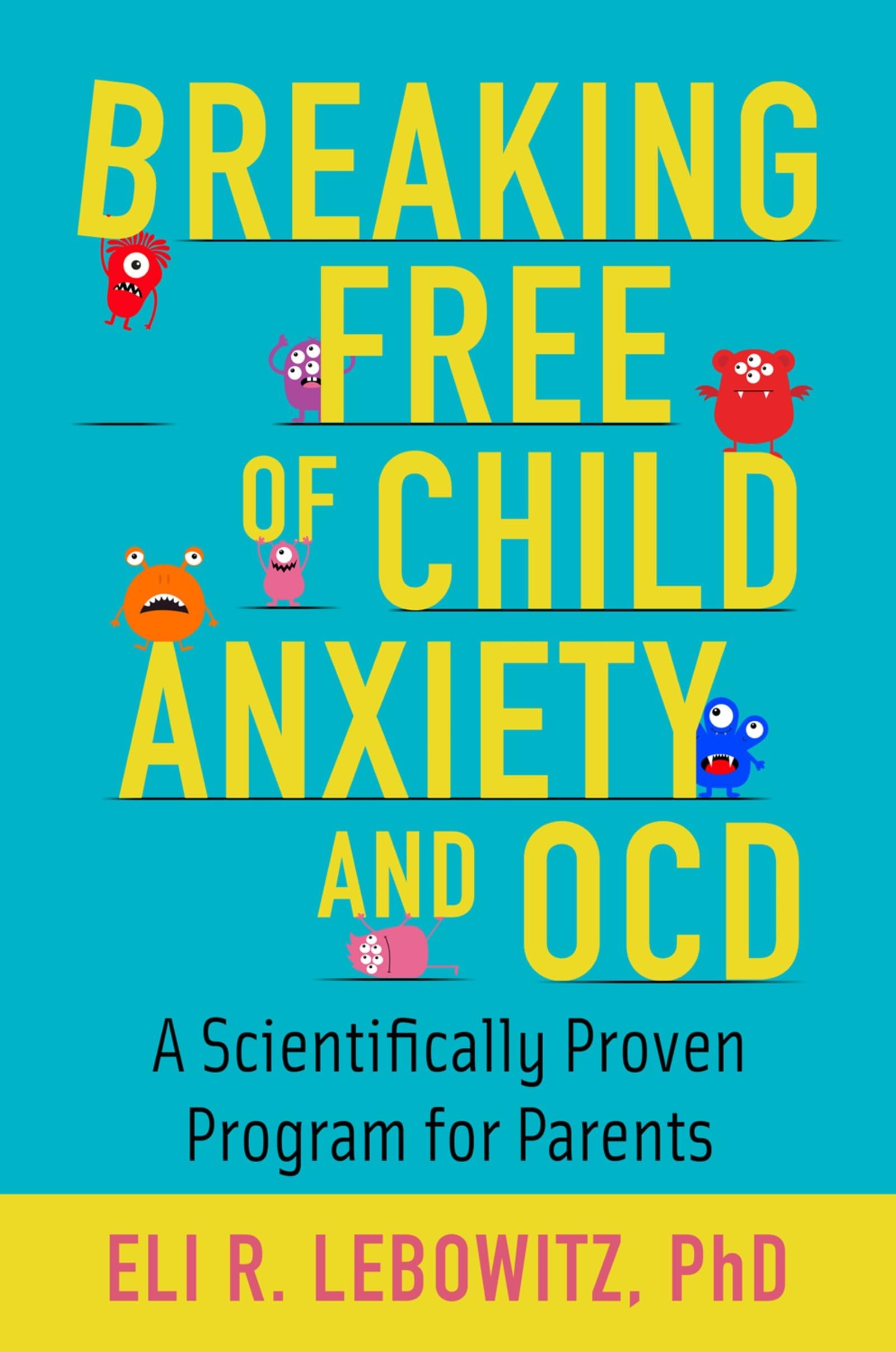 Breaking Free of Child Anxiety & OCD: A Scientifically Proven Program for Parents The Happy Book Stack